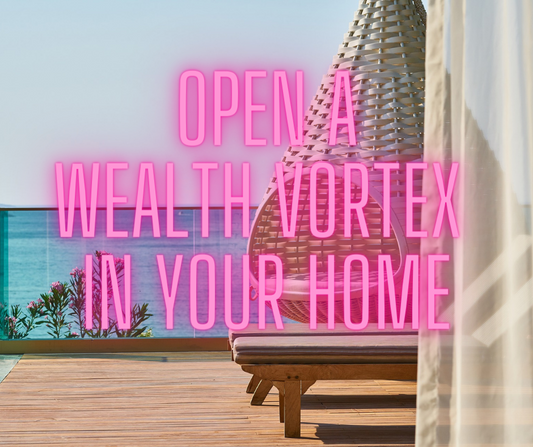 I Want A Wealth Vortex Opened In My Home And Have My Money Block Removed